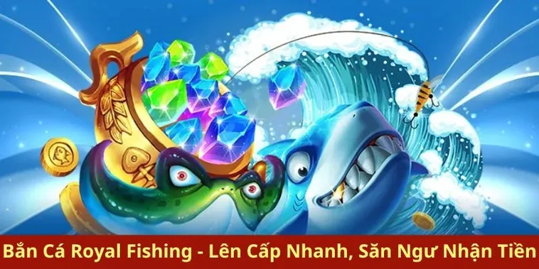 Tuyệt Chiêu Chơi Bắn Cá Royal Fishing ABC8 Thắng Đậm Mỗi Ngày 2 Tuyệt Chiêu Chơi Bắn Cá Royal Fishing ABC8 Thắng Đậm Mỗi Ngày